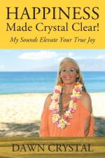 HAPPINESS Made Crystal Clear! My Sounds Elevate Your True Joy af Dawn Crystal