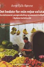 Det bedste for min rejsevaluta. Handelsmoral, pengeveksling og souvenirindkøb i Sydens turistlande af Arne Falk-Rønne