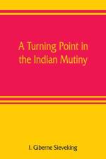 turning point in the Indian mutiny af I Giberne Sieveking