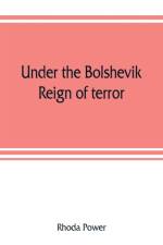 Under the Bolshevik reign of terror af Rhoda Power