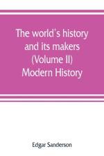 world's history and its makers (Volume II) Modern History af Edgar Sanderson