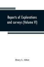 Reports of explorations and surveys to ascertain the most practicable and economical route for a railroad from the Mississippi River to the Pacific Ocean (Volume VI) af Henry L Abbot