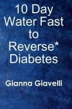 10 Day Water Fast to Reverse* Diabetes af Gianna Giavelli