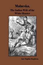 Malaeska, The Indian Wife of the White Hunter af Ann Sophia Stephens