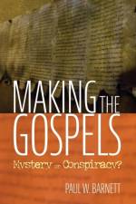 Making the Gospels af Paul W Barnett