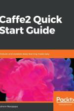 Caffe2 Quick Start Guide af Ashwin Nanjappa