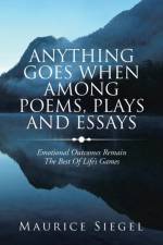 Anything Goes When Among Poems, Plays and Essays af Maurice Siegel