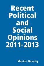 Recent Political and Social Opinions 2011-2013 af Martin Dansky