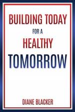 Building Today for a Healthy Tomorrow af Diane Blacker
