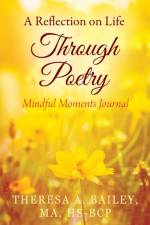 A Reflection on Life Through Poetry af Theresa a Bailey