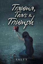 Trauma, Tears & Triumph af Salty