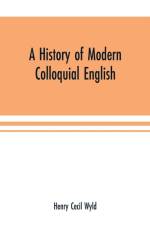 history of modern colloquial English af Henry Cecil Wyld