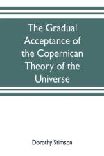 gradual acceptance of the Copernican theory of the universe af Dorothy Stimson