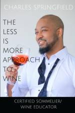 Less Is More Approach To Wine af Springfield Charles