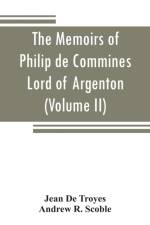 The memoirs of Philip de Commines, Lord of Argenton af Andrew R Scoble