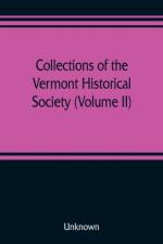 Collections of the Vermont Historical Society (Volume II) af Unknown