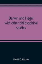 Darwin and Hegel, with other philosophical studies af David G Ritchie