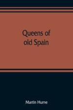 Queens of old Spain af Martin Hume