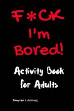 F*CK I'm Bored af Tamara L Adams