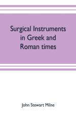 Surgical instruments in Greek and Roman times af John Stewart Milne