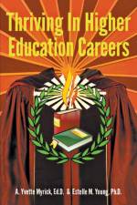 Thriving in Higher Education Careers af A Yvette Myrick Edd