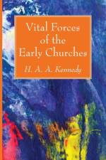Vital Forces of the Early Churches af H A a Kennedy