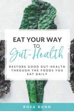 Eat Your Way to Gut-Health af Rosa Bunn
