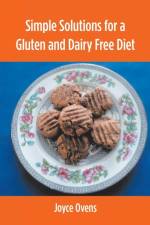 Simple Solutions for a Gluten and Dairy Free Diet af Joyce Ovens