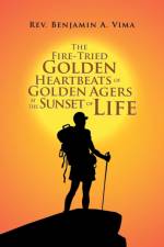 Fire-Tried Golden Heartbeats of Golden Agers at the Sunset of Life af REV Benjamin A Vima