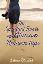 Spiritual Roots of Abusive Relationships af Diane Blacker