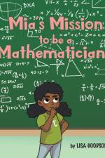 Mia's Mission to be a Mathematician! af Lisa Goodson