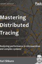 Mastering Distributed Tracing af Yuri Shkuro