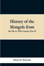 History of the Mongols from the 9th to 19th Century Part II. The So-called Tartars of Russia and Central Asia af Henry H Howorth