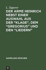 arme Heinrich nebst einer Auswahl aus der Klage, dem Gregorius und den Liedern
