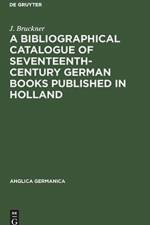 Bibliographical Catalogue of Seventeenth-Century German Books Published in Holland af J. Bruckner