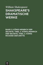 Koenig Heinrich Der Sechste, Theil 2. Koenig Heinrich Der Sechste, Theil 3. Koenig Richard Der Dritte af William Shakespeare