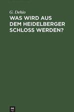 Was wird aus dem Heidelberger Schloss werden? af G Dehio