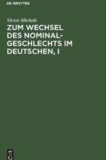 Zum Wechsel Des Nominalgeschlechts Im Deutschen, I af Victor Michels
