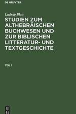 Ludwig Blau: Studien Zum Althebraischen Buchwesen Und Zur Biblischen Litteratur- Und Textgeschichte. Teil 1 af Ludwig Blau