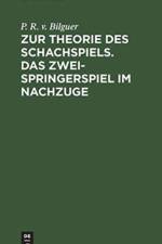 Zur Theorie Des Schachspiels. Das Zweispringerspiel Im Nachzuge af P R V Bilguer