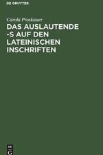Das Auslautende -S Auf Den Lateinischen Inschriften af Carola Proskauer