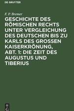 Geschichte Des Roemischen Rechts Unter Vergleichung Des Deutschen Bis Zu Karls Des Grossen Kaiserkroenung, Abt. 1: Die Zeit Des Augustus Und Tiberius af F P Bremer
