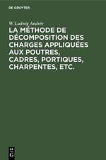 La Methode de Decomposition Des Charges Appliquees Aux Poutres, Cadres, Portiques, Charpentes, Etc. af W Ludwig Andree