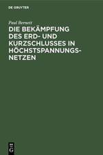 Die Bekampfung Des Erd- Und Kurzschlusses in Hoechstspannungsnetzen af Paul Bernett