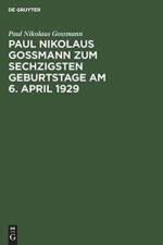 Paul Nikolaus Gossmann Zum Sechzigsten Geburtstage Am 6. April 1929 af Paul Nikolaus Gossmann