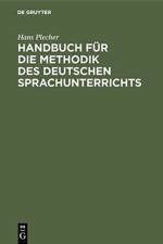 Handbuch Fur Die Methodik Des Deutschen Sprachunterrichts af Hans Plecher