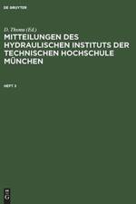 Mitteilungen Des Hydraulischen Instituts Der Technischen Hochschule Munchen. Heft 3