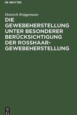 Die Gewebeherstellung Unter Besonderer Berucksichtigung Der Rosshaargewebeherstellung af Heinrich Bruggemann