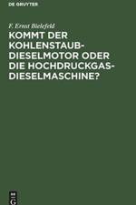 Kommt Der Kohlenstaub-Dieselmotor Oder Die Hochdruckgas-Dieselmaschine? af F Ernst Bielefeld