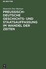 Preussisch-Deutsche Geschichts- Und Staatsauffassung Im Wandel Der Zeiten af Heinrich Otto Meisner